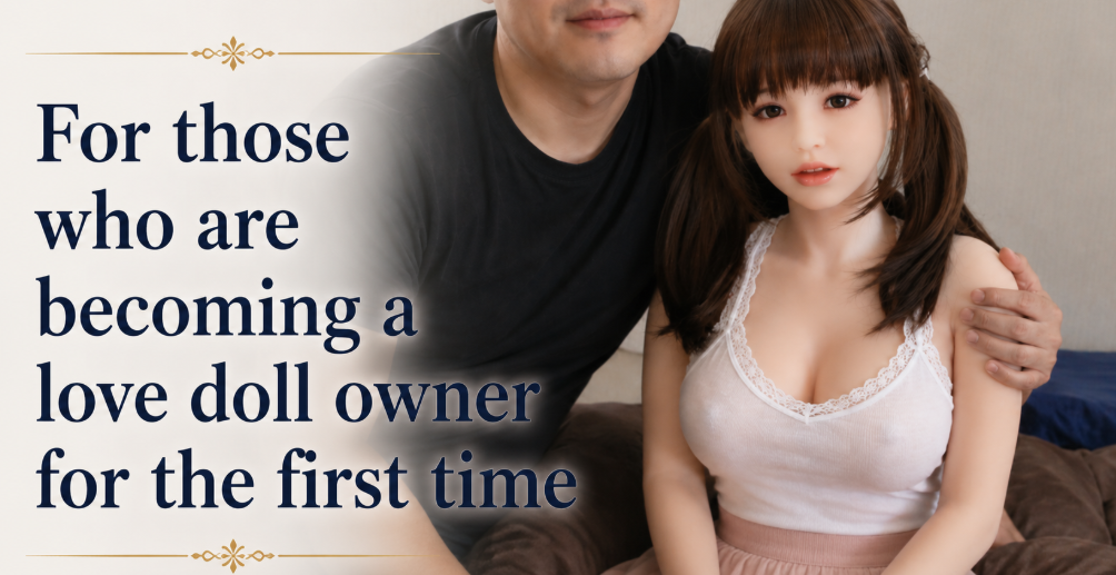 First-time love doll owner with a realistic Japanese silicone love doll