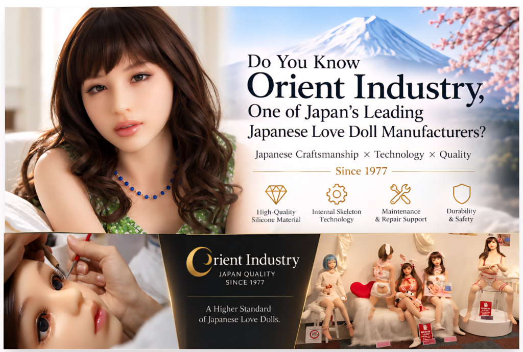 Orient Industry Japanese Love Doll – Japanese Craftsmanship, Silicone Quality and Technology Since 1977
